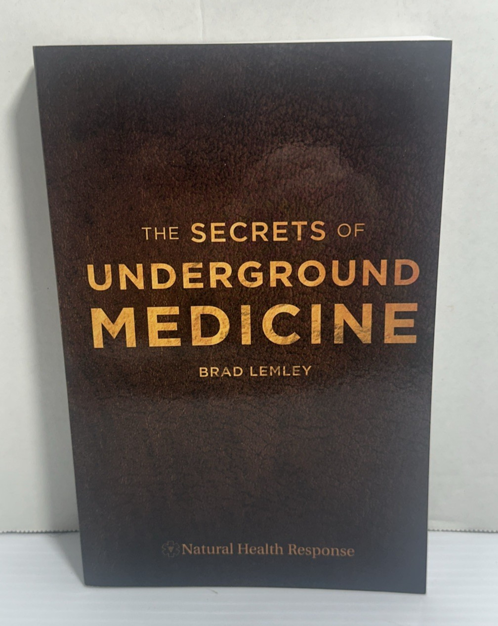 Secrets of Underground Medicine Brad Lemley 2017 PB Natural Health Response