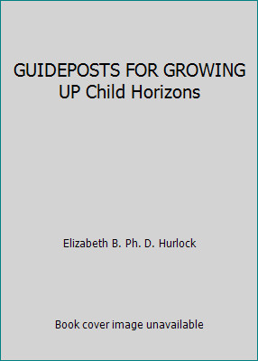 GUIDEPOSTS FOR GROWING UP Child Horizons by Elizabeth B. Ph. D. Hurlock