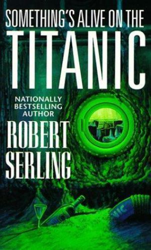 Something’s Alive on the Titanic by Robert J. Serling