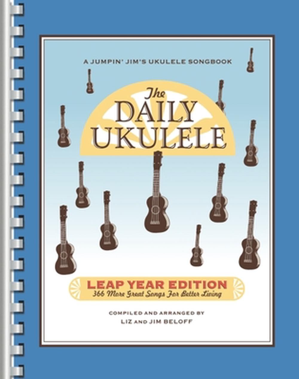 The Daily Ukulele – Leap Year Edition: 366 More Songs for Better Living by Liz B