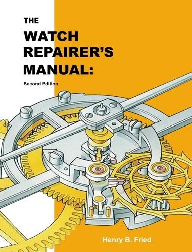 Henry B Fried The Watch Repairer’s Manual (Hardback) (UK IMPORT)