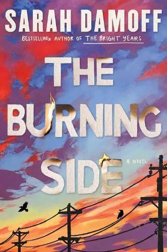 The Burning Side: A Novel by Sarah Damoff [Hardback]
