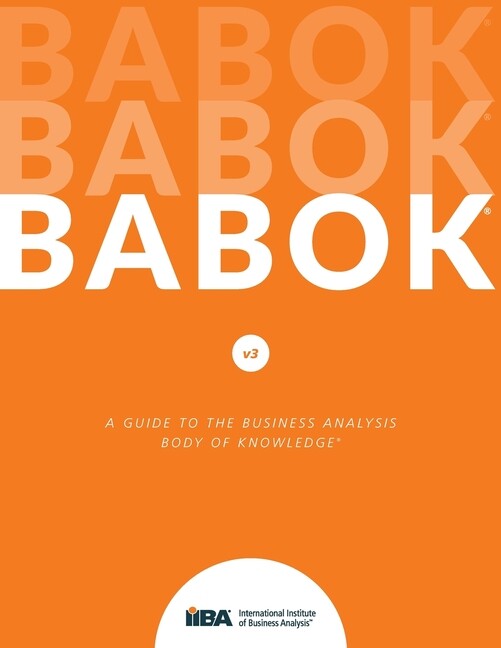 A Guide To The Business Analysis Body Of Knowledge(R) (Babok(R) Guide)