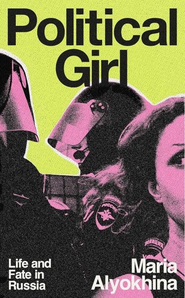 Political Girl : Life and Fate in Russia, Hardcover by Alyokhina, Maria, Bran…