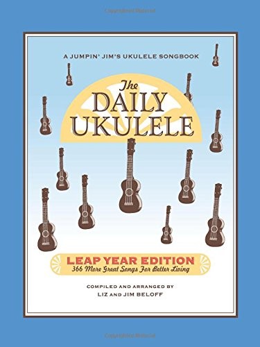 THE DAILY UKULELE – LEAP YEAR EDITION: 366 MORE SONGS FOR By Jim Beloff & Liz