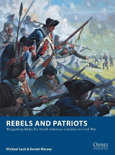 Michael Leck Daniel Mersey Rebels and Patriots (Paperback) Osprey Wargames