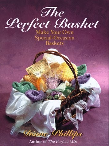 THE PERFECT BASKET – By Diane Phillips – – Hardcover **Mint Condition**