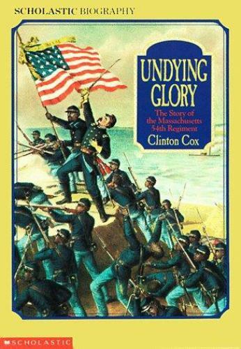 Undying Glory: The Story of the Massachusetts 54th Regiment by Clinton Cox