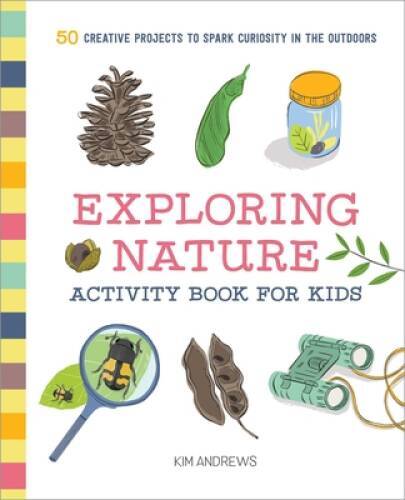 Exploring Nature Activity Book for Kids: 50 Creative Projects to Sp – ACCEPTABLE