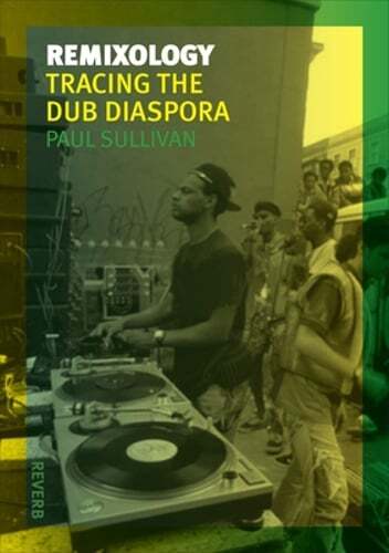 Remixology: Tracing the Dub Diaspora by Paul Sullivan: New