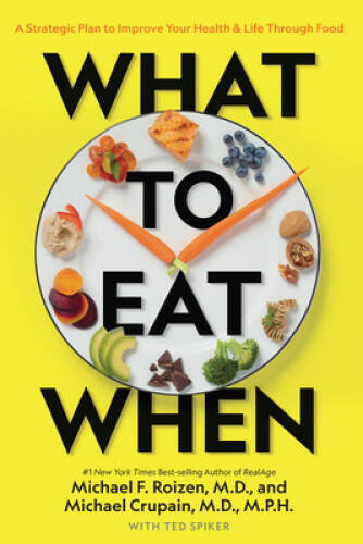 What to Eat When: A Strategic Plan to Improve Your Health and Life – VERY GOOD
