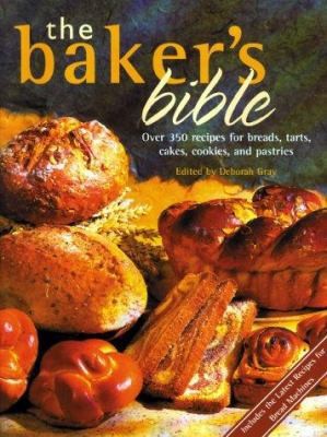 The Baker’s Bible: Over 350 Recipes for Breads, Tarts, Cakes, Cookies, and…