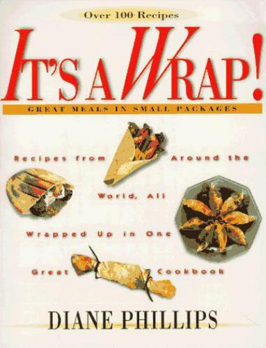It’s a Wrap!: Great Meals in Small Packages by Diane Phillips