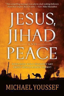 Jesus, Jihad and Peace: What Does Bible Prophecy Say About World Events Today? b
