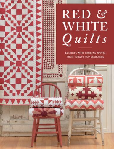 Red & White Quilts: 14 Quilts with Timeless Appeal from Today’s Top Designers