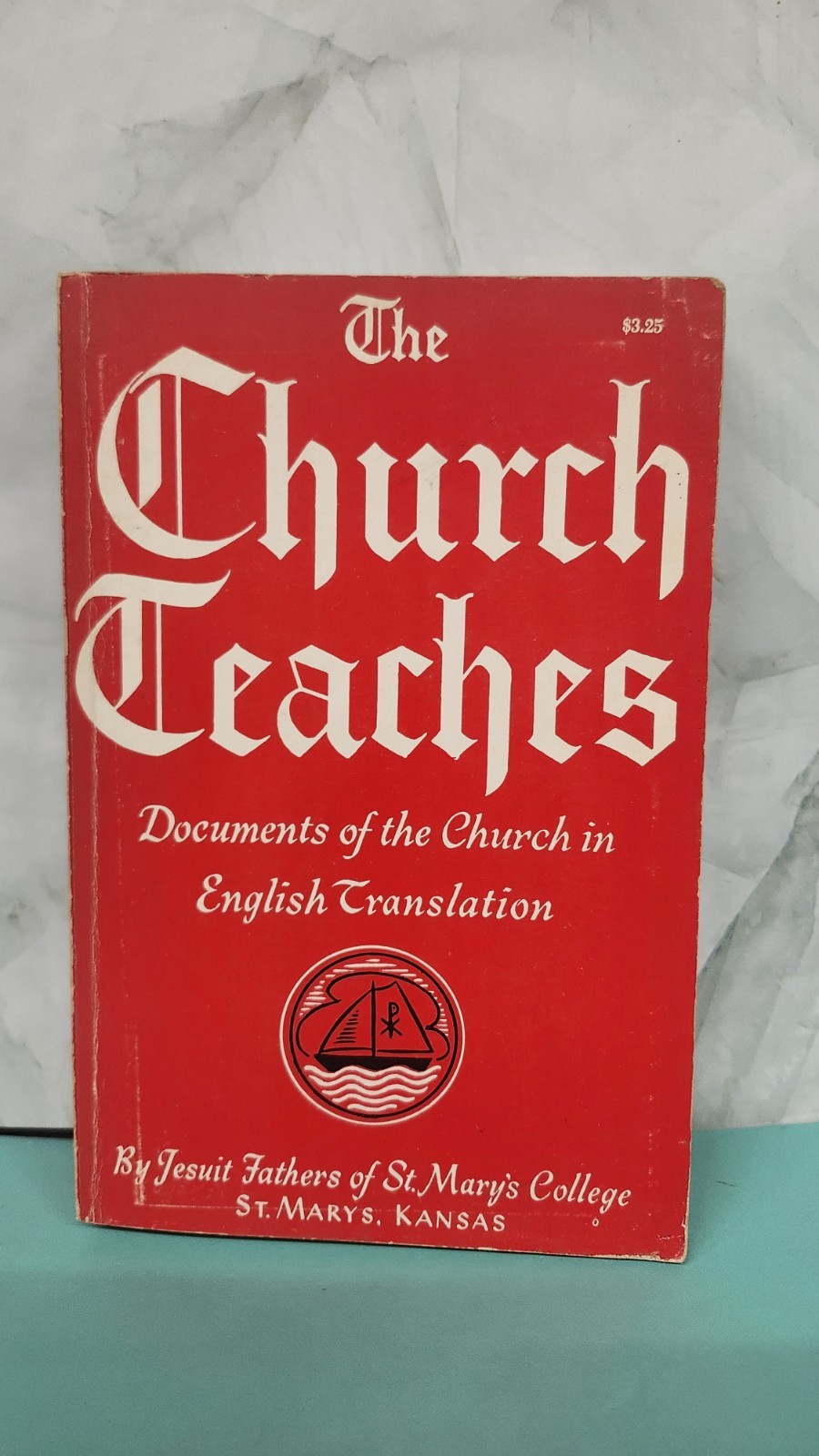 The Church Teaches Documents Of The Church by Jesuit Fathers of St, Mary’s U.
