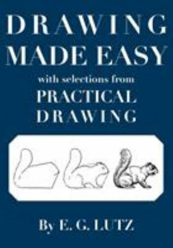 Drawing Made Easy With Selections From Practical Drawing by Lutz, E. G., Bran…