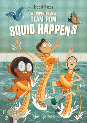 The Adventures of Team Pom: Squid Happens: Team POM Book 1 by Isabel Roxas: New
