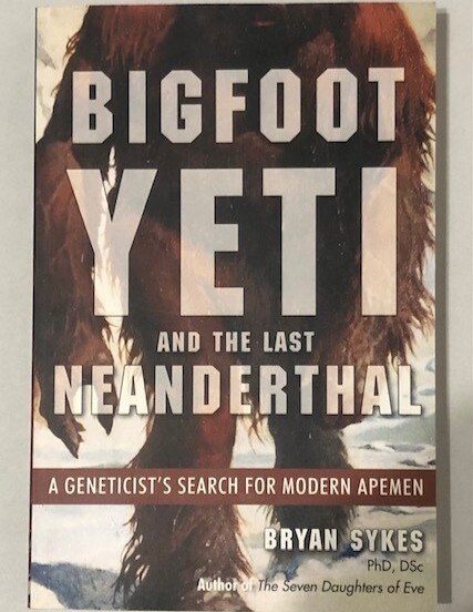 Bigfoot, Yeti, and the Last Neanderthal: A Geneticist’s Search for Modern Apemen