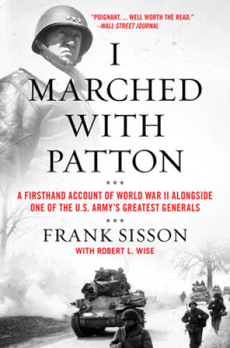 I Marched with Patton: A Firsthand Account of World War II Alongside – VERY GOOD