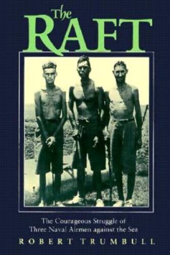 The Raft: The Courageous Struggle of Three Naval Airmen Against the Sea – GOOD