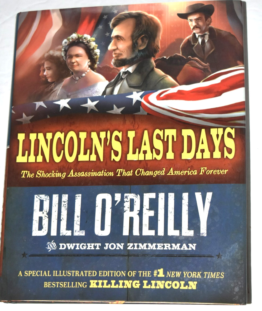 “LINCOLN’S LAST DAYS” Bill O’Reilly and D. Zimmerman, 315 Pages, (c) 2012