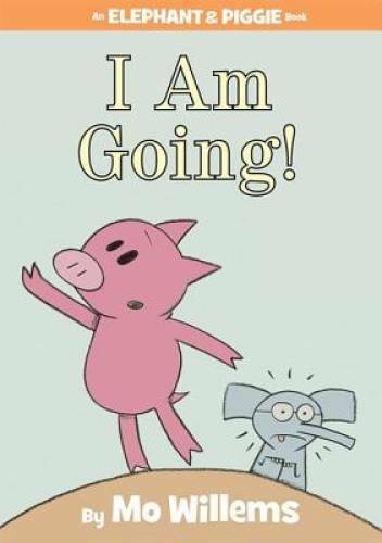 I Am Going! (An Elephant and Piggie Book) – Hardcover By Willems, Mo – GOOD