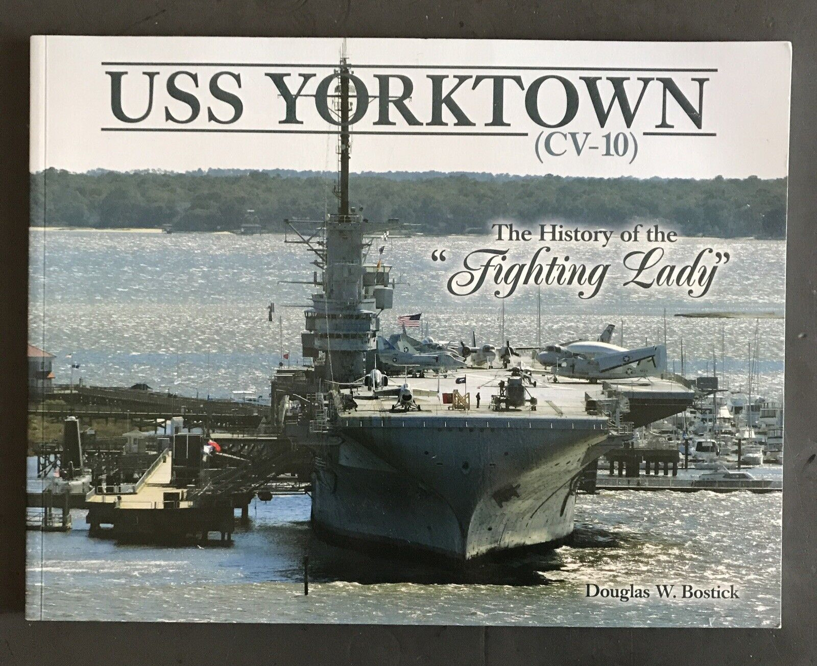 USS YORKTOWN-HISTORY OF THE “FIGHTING LADY”-DOUGLAS W. BOSTICK-PAPERBACK-2012