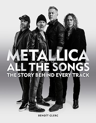 Metallica All the Songs: The Story Behind Every Track. Clerc 9781784728939*#