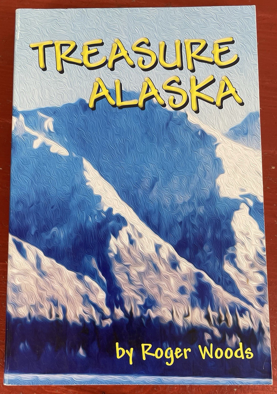 Treasure Alaska by Roger Woods SIGNED First Edition Paperback 2014