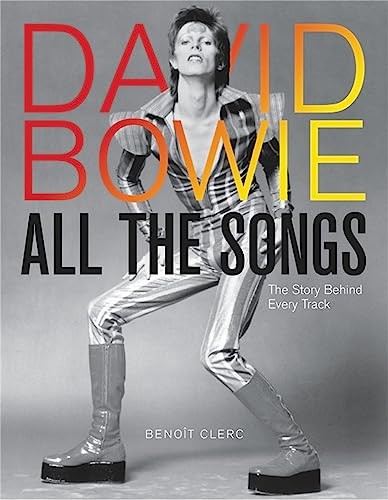 David Bowie All the Songs: The Story Behind Every Track. Clerc 9780762474714*#
