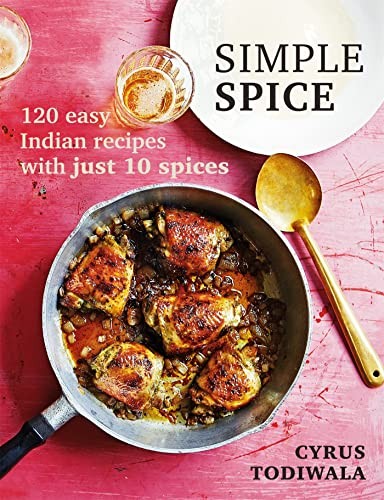 Simple Spice: 120 easy Indian recipes with just 10 spices by Todiwala, Cyrus The
