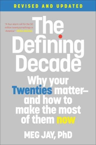The Defining Decade: Why Your Twenties Matter–And How to Make the M – VERY GOOD