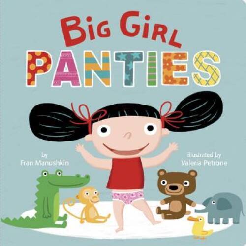 Big Girl Panties – Board book By Manushkin, Fran – GOOD