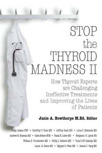 Stop the Thyroid Madness II: How Thyroid Experts Are Challenging Ineffect – GOOD