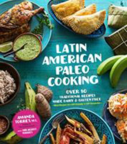 Latin American Paleo Cooking: Over 80 Trad- paperback, Amanda Torres, 162414392X