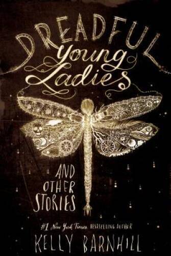 Dreadful Young Ladies and Other Stories – Hardcover By Barnhill, Kelly – GOOD