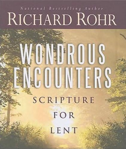Wondrous Encounters: Scripture for Lent by Rohr O.F.M., Richard, Good Book