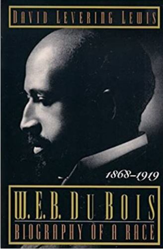 W. E. B. Du Bois: Biography of a Race, 1868-1919 by