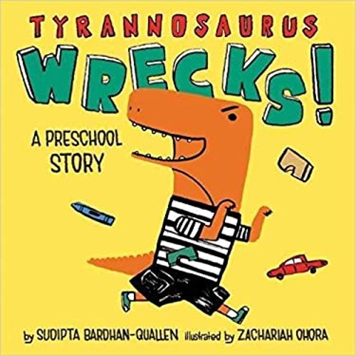 Tyrannosaurus Wrecks! A Preschool Story Sudipta Bardhan-Quallen