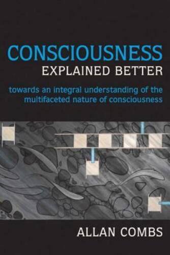 Consciousness Explained Better: Towards an Integral Understanding of – VERY GOOD