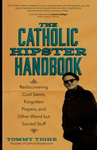 The Catholic Hipster Handbook: Rediscovering Cool Saints, Forgotten Praye – GOOD