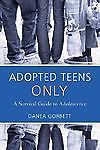 Adopted Teens Only : A Survival Guide to Adolescence by Danea Gorbett (2007,…
