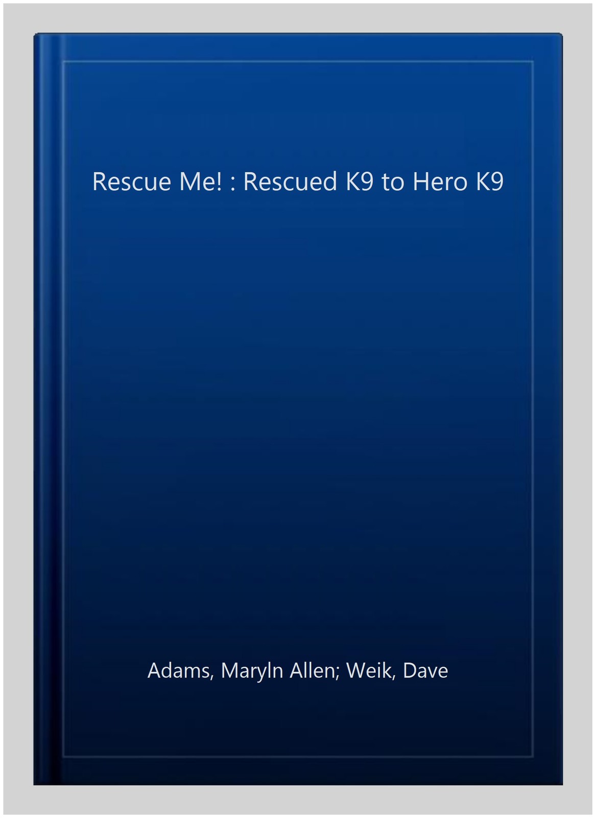 Rescue Me! : Rescued K9 to Hero K9, Paperback by Adams, Maryln Allen; Weik, D…