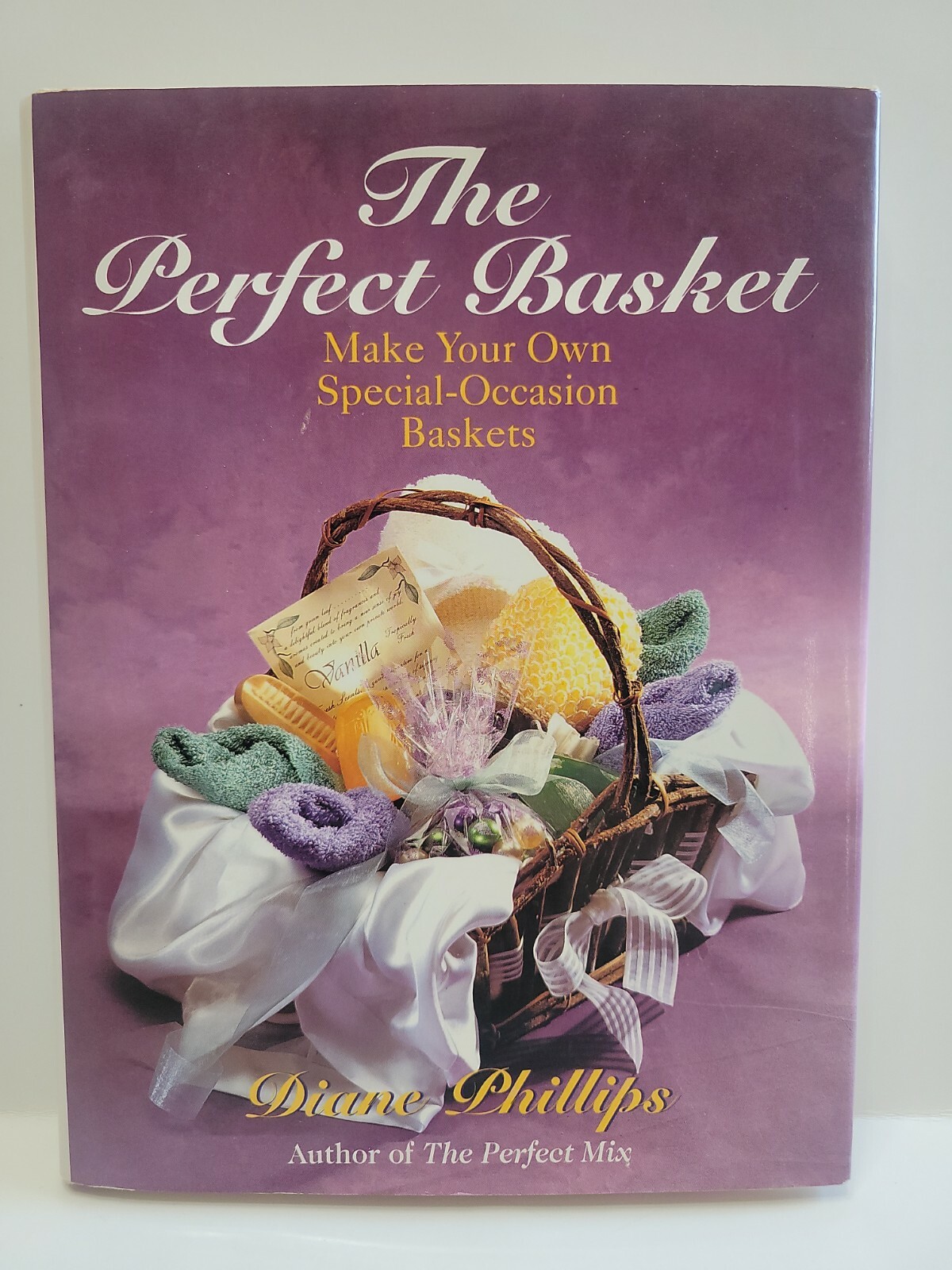The Perfect Basket – Make Your Own Special Occasion Baskets – Diane Phillips