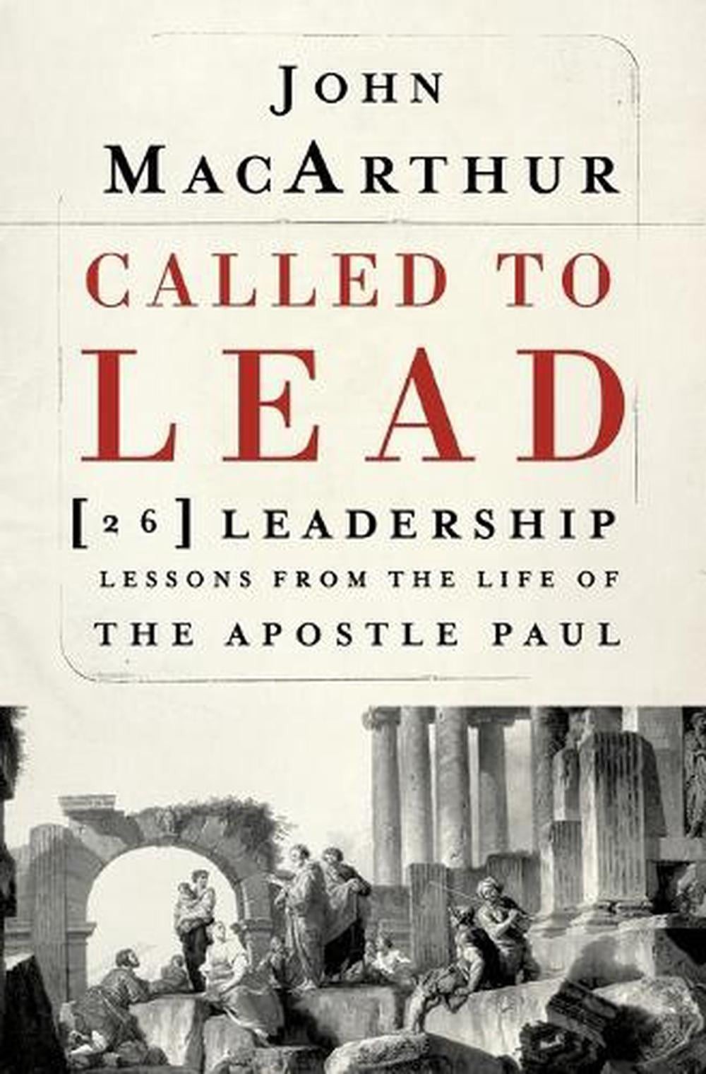 Called to Lead: 26 Leadership Lessons from the Life of the Apostle Paul by John