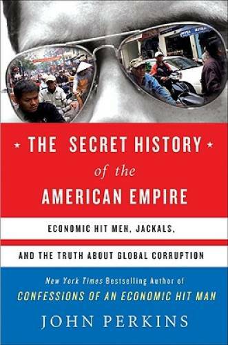 The Secret History of the American Empire: Economic Hit Men, Jackals – VERY GOOD