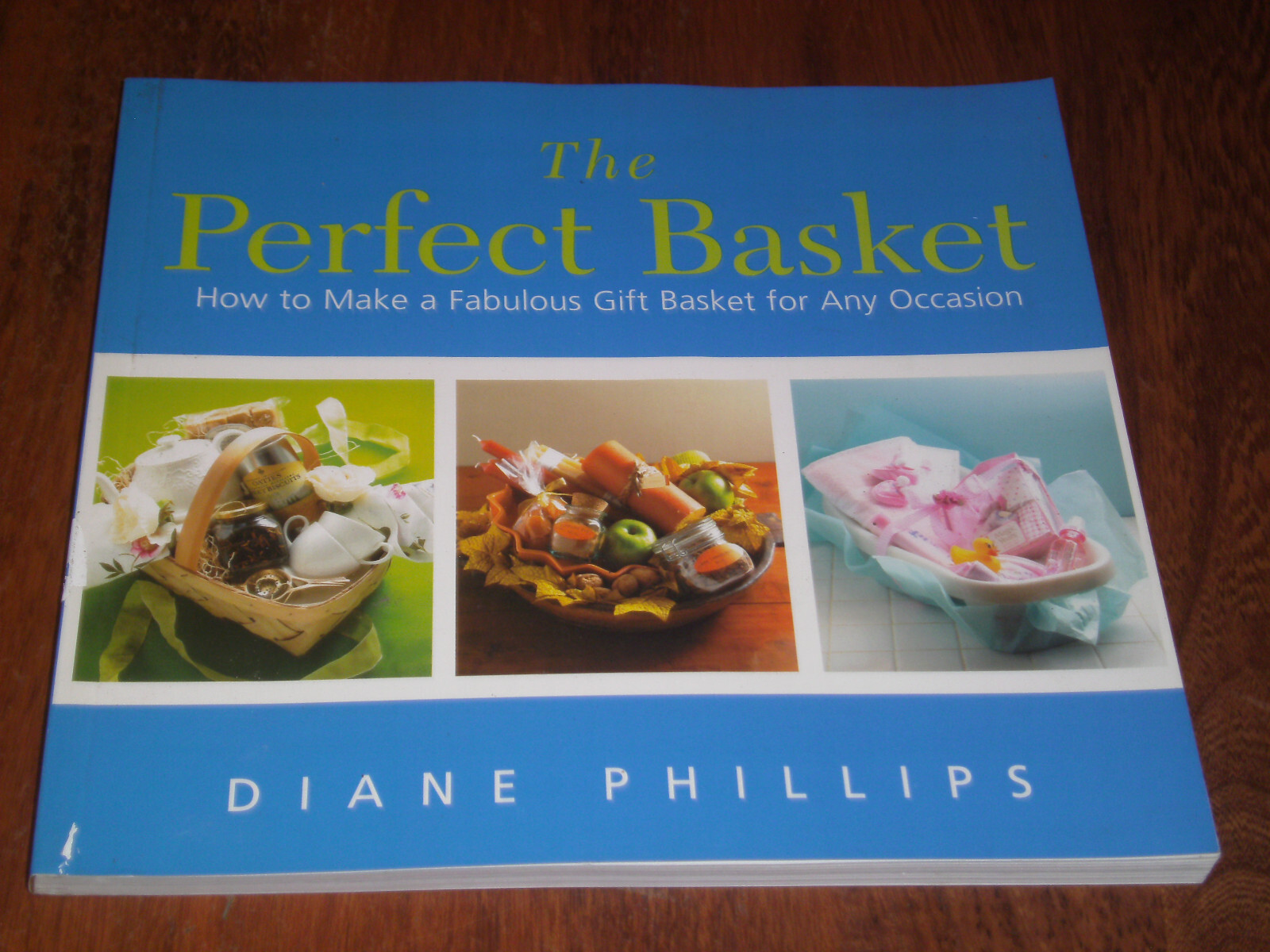 Perfect Basket How to Make a Fabulous Gift Basket… by Diane Phillips (2005) PB