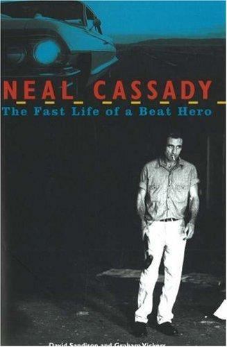 Neal Cassady: The Fast Life of a Beat Hero, Vickers, Graham, Sandison, David, 97
