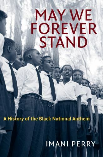 May We Forever Stand: A History of the Black National Anthem (The John Hope Fran